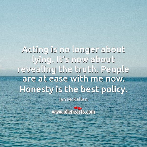 Acting is no longer about lying. It’s now about revealing the truth. Ian McKellen Picture Quote