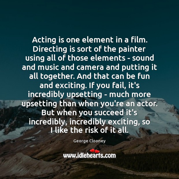 Acting is one element in a film. Directing is sort of the Acting Quotes Image