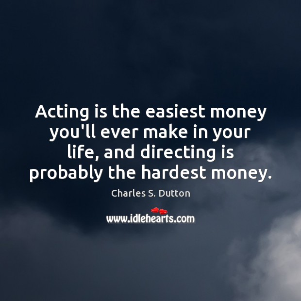 Acting is the easiest money you’ll ever make in your life, and Image
