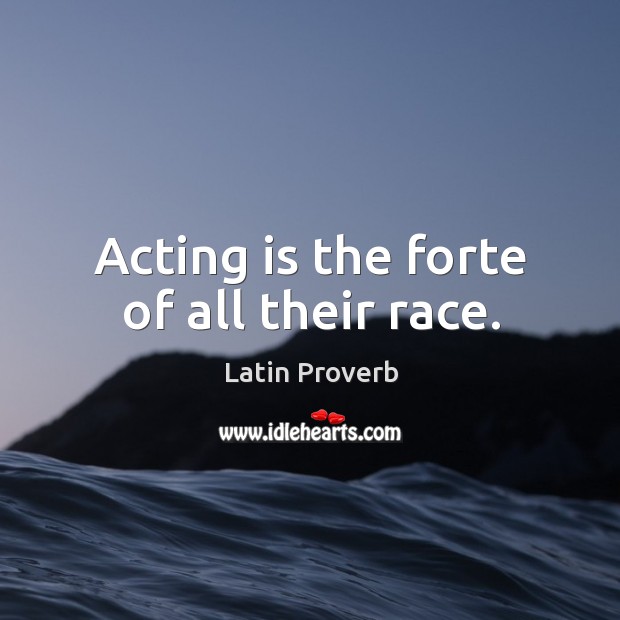 Acting is the forte of all their race. Acting Quotes Image