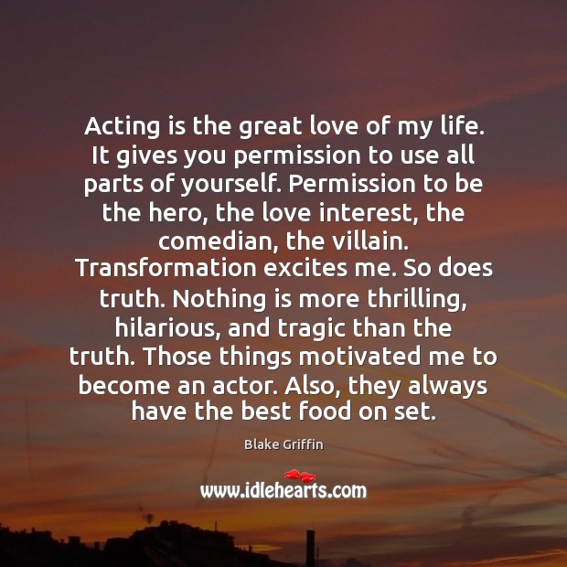Acting is the great love of my life. It gives you permission Blake Griffin Picture Quote