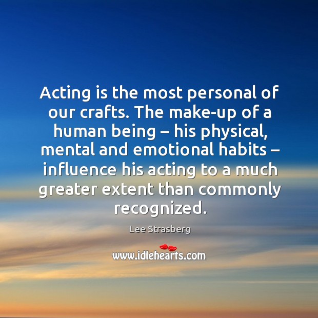Acting is the most personal of our crafts. The make-up of a human being – his physical Acting Quotes Image