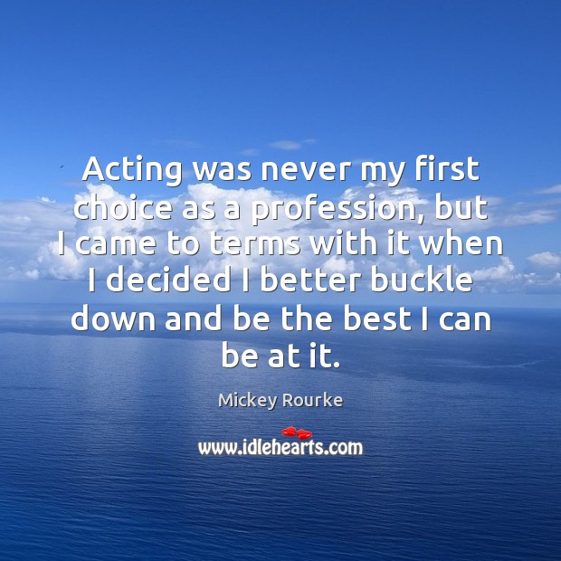 Acting was never my first choice as a profession, but I came Image