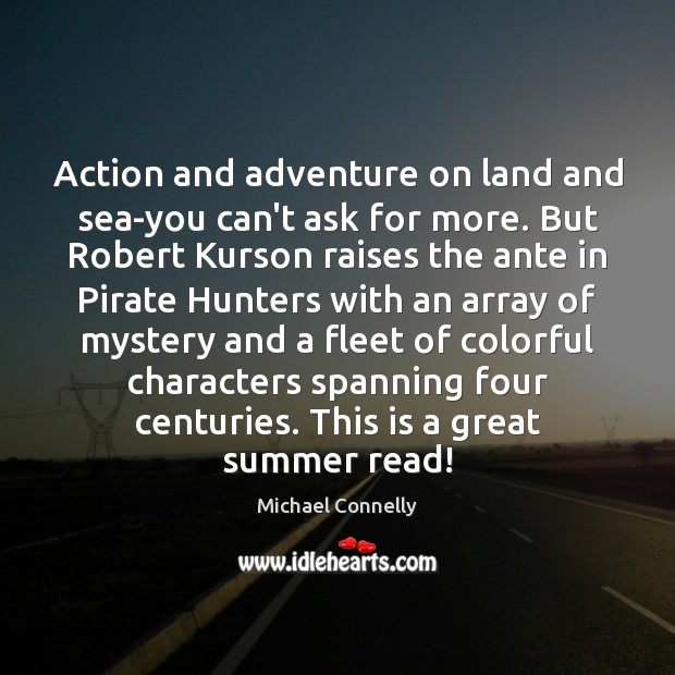 Action and adventure on land and sea-you can’t ask for more. But Michael Connelly Picture Quote