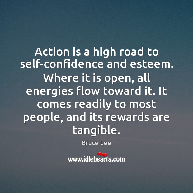 Action is a high road to self-confidence and esteem. Where it is Bruce Lee Picture Quote