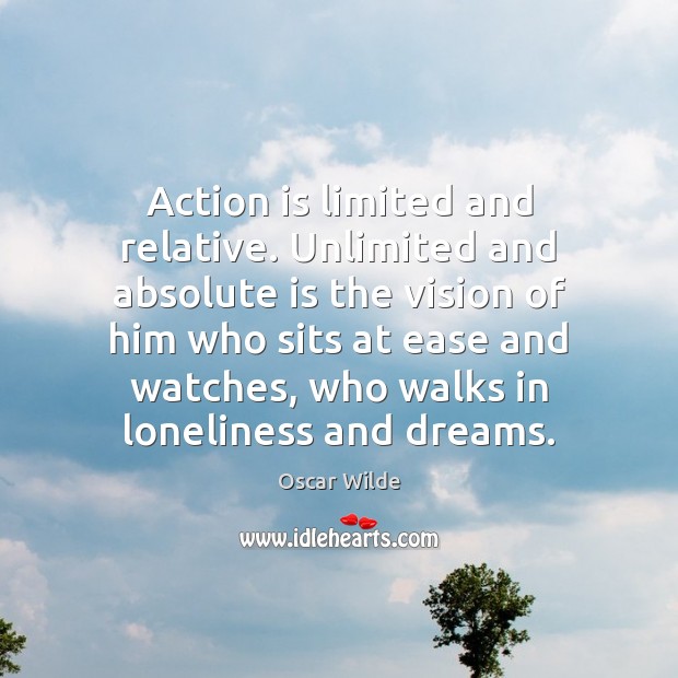 Action is limited and relative. Unlimited and absolute is the vision of Action Quotes Image