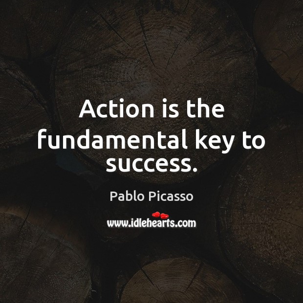 Action is the fundamental key to success. Pablo Picasso Picture Quote