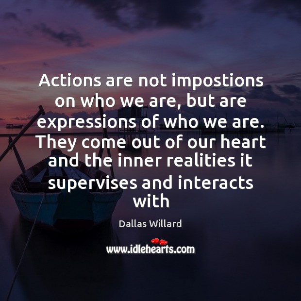 Actions are not impostions on who we are, but are expressions of Image