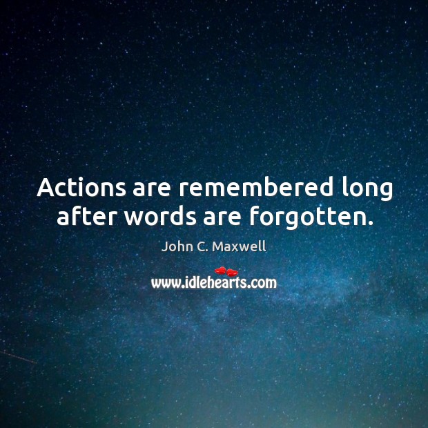 Actions are remembered long after words are forgotten. Image