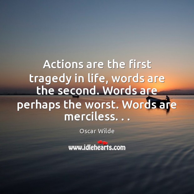 Actions are the first tragedy in life, words are the second. Words Oscar Wilde Picture Quote