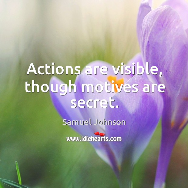Actions are visible, though motives are secret. Secret Quotes Image
