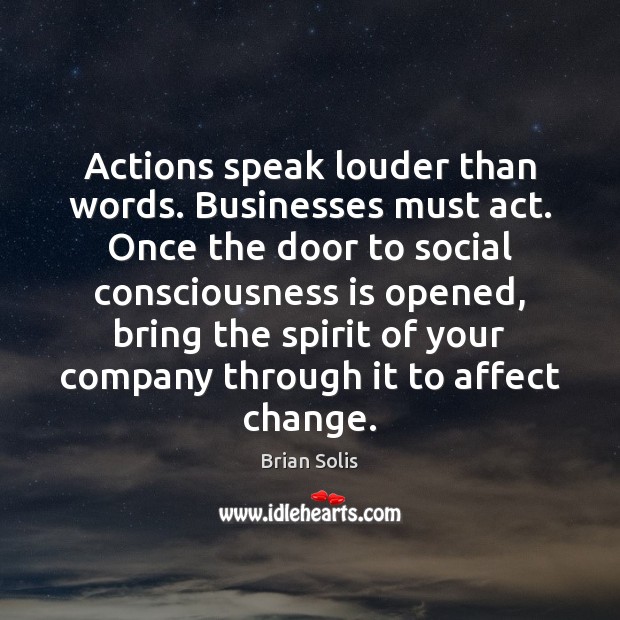 Actions speak louder than words. Businesses must act. Once the door to Brian Solis Picture Quote