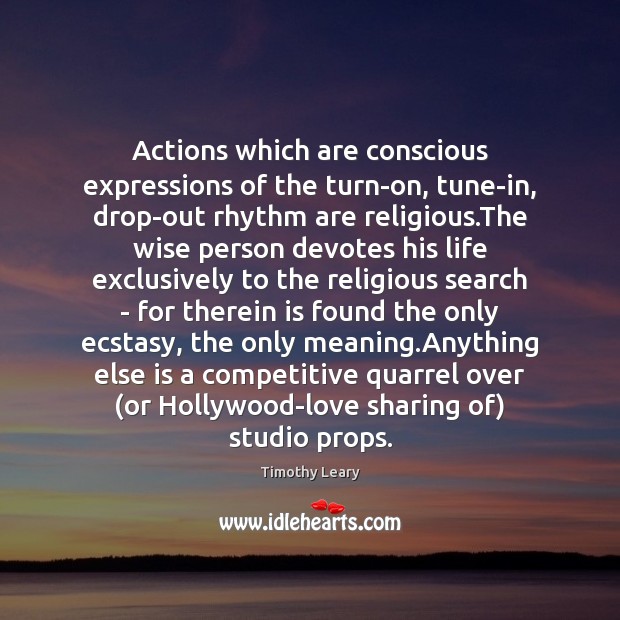 Actions which are conscious expressions of the turn-on, tune-in, drop-out rhythm are Image