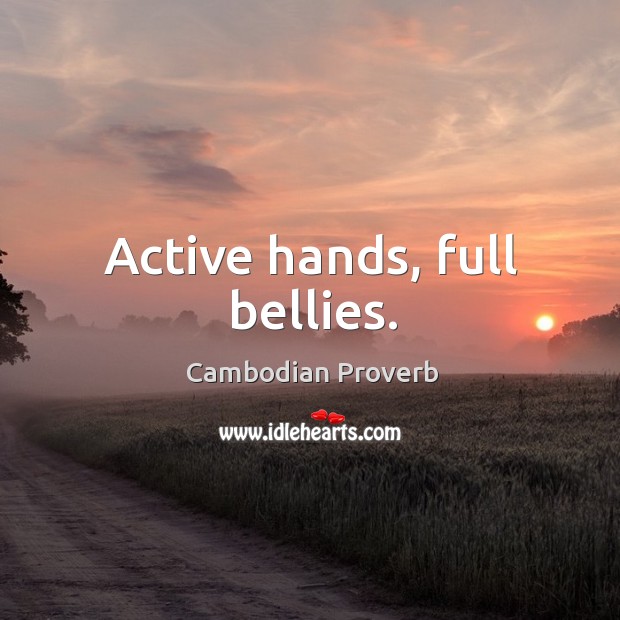 Active hands, full bellies. Cambodian Proverbs Image