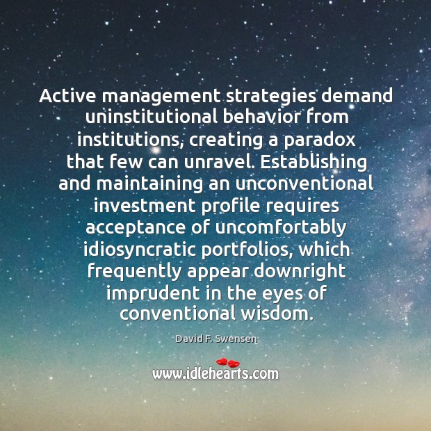 Active management strategies demand uninstitutional behavior from institutions, creating a paradox that Investment Quotes Image