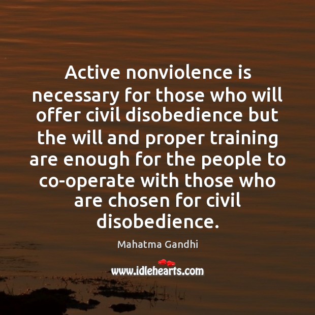 Active nonviolence is necessary for those who will offer civil disobedience but People Quotes Image