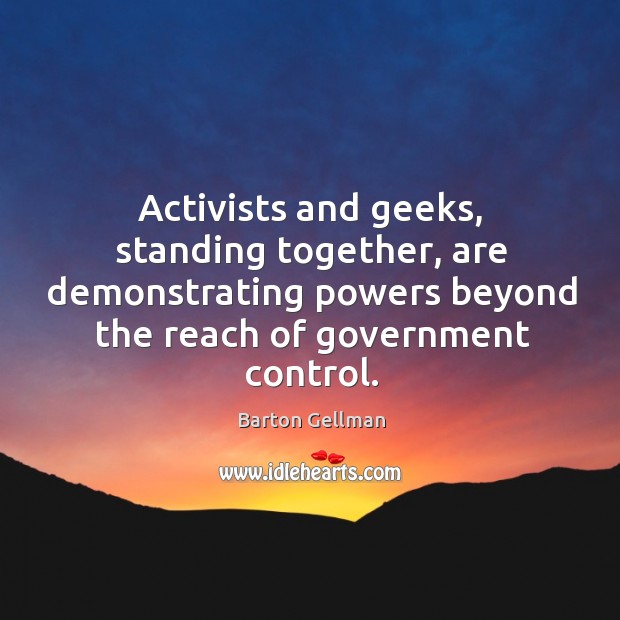 Activists and geeks, standing together, are demonstrating powers beyond the reach of Image