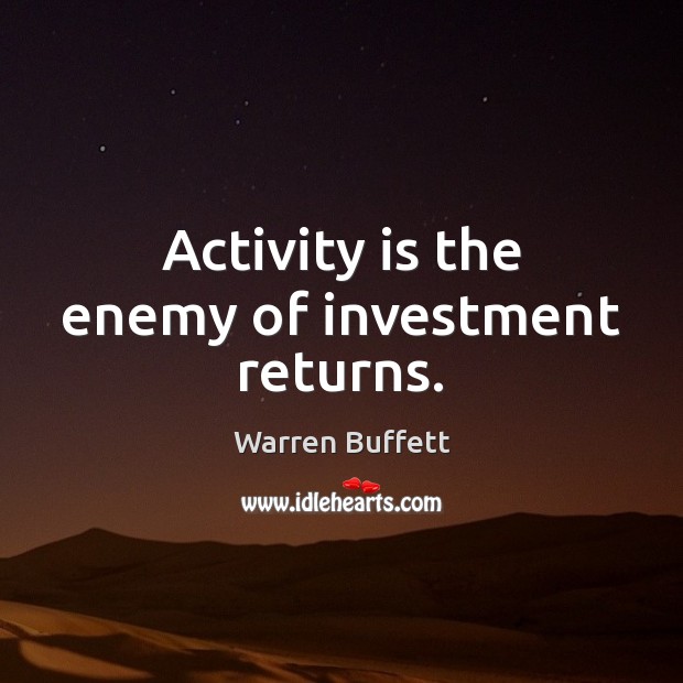 Activity is the enemy of investment returns. Image