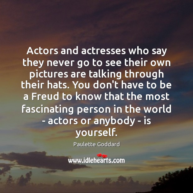 Actors and actresses who say they never go to see their own Image