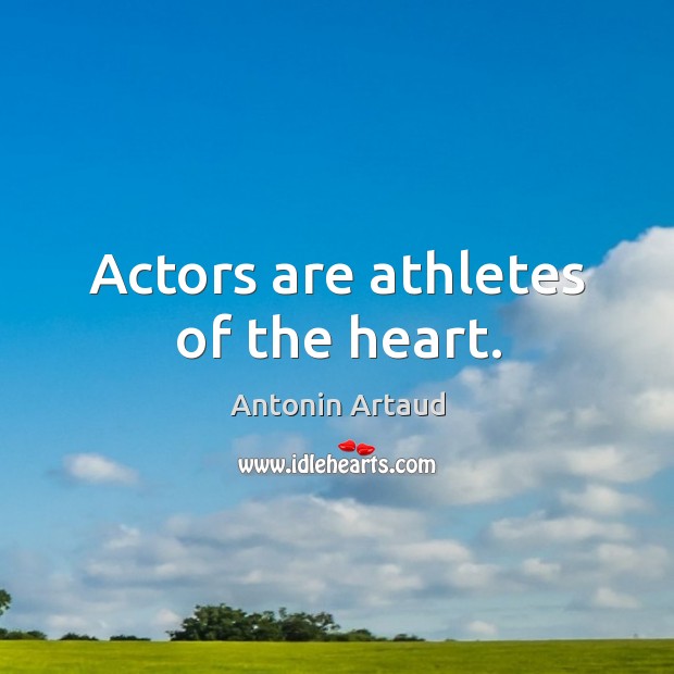 Actors are athletes of the heart. Antonin Artaud Picture Quote