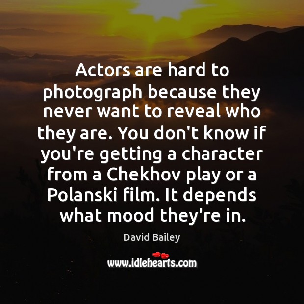 Actors are hard to photograph because they never want to reveal who David Bailey Picture Quote