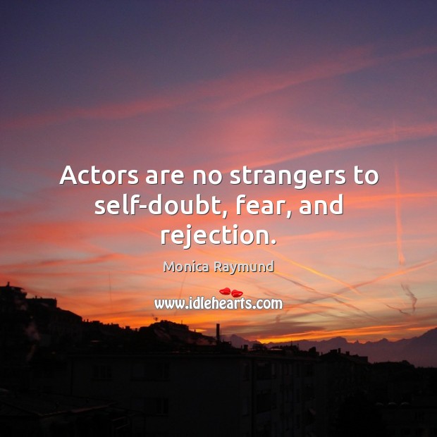 Actors are no strangers to self-doubt, fear, and rejection. Image