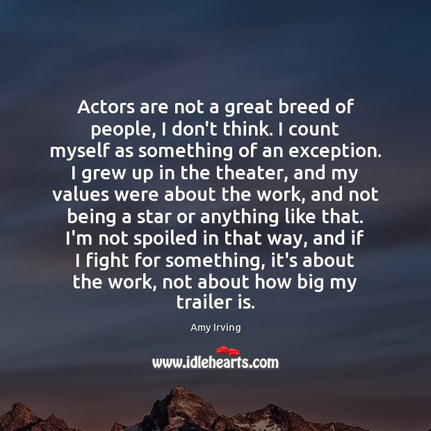 Actors are not a great breed of people, I don’t think. I Image