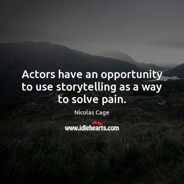 Actors have an opportunity to use storytelling as a way to solve pain. Image