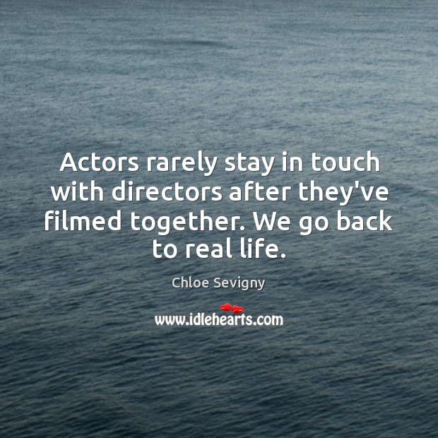 Actors rarely stay in touch with directors after they’ve filmed together. We Chloe Sevigny Picture Quote