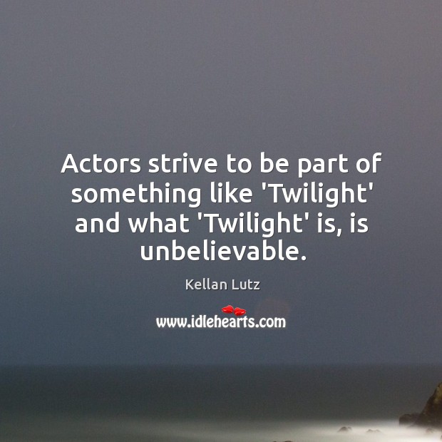 Actors strive to be part of something like ‘Twilight’ and what ‘Twilight’ Image