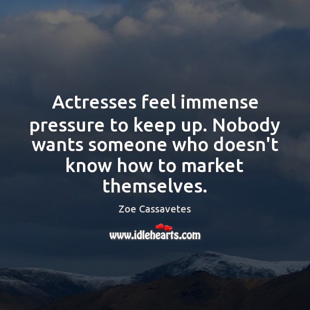 Actresses feel immense pressure to keep up. Nobody wants someone who doesn’t Image