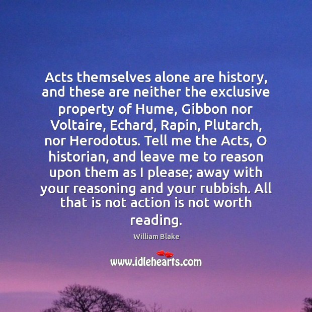 Acts themselves alone are history, and these are neither the exclusive property Action Quotes Image