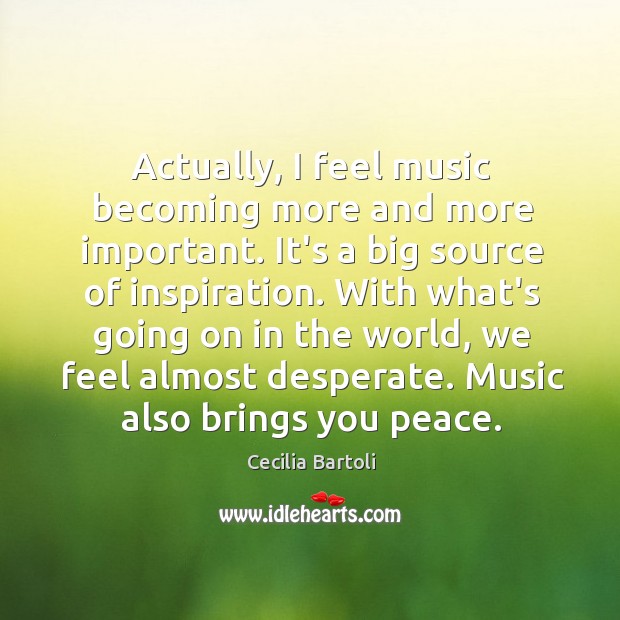 Actually, I feel music becoming more and more important. It’s a big Image