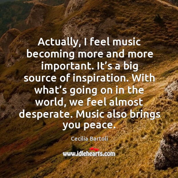 Actually, I feel music becoming more and more important. Image