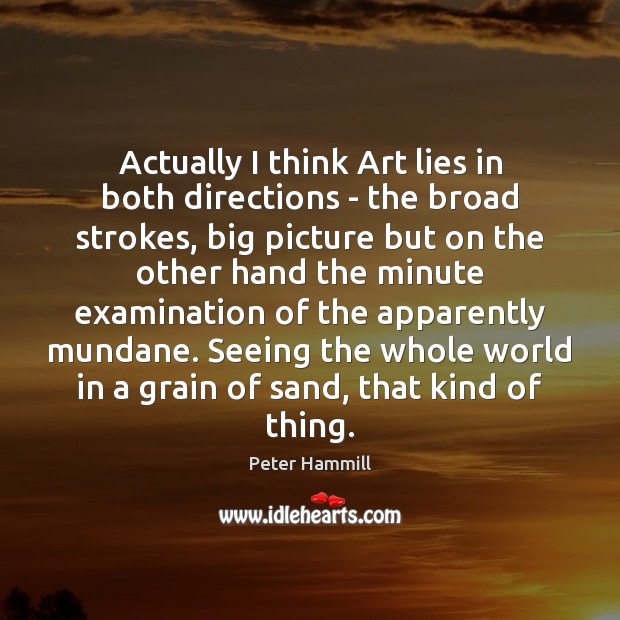 Actually I think Art lies in both directions – the broad strokes, Peter Hammill Picture Quote