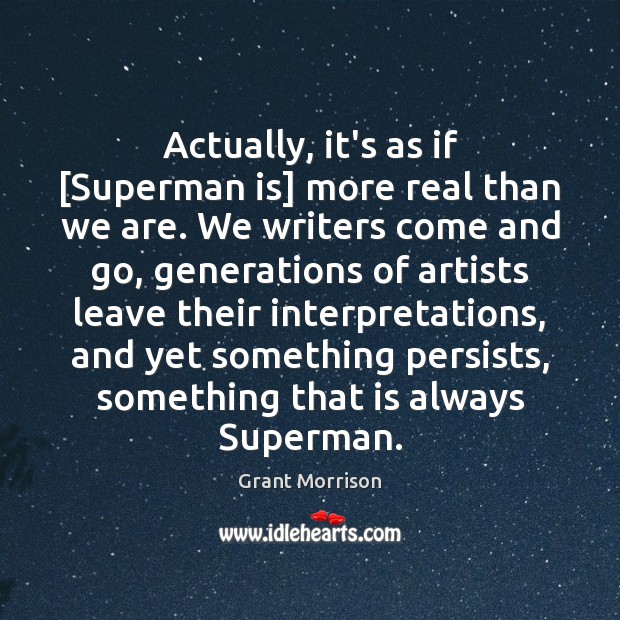 Actually, it’s as if [Superman is] more real than we are. We Image