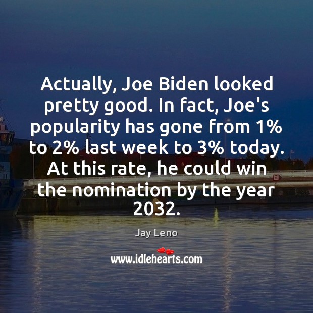 Actually, Joe Biden looked pretty good. In fact, Joe’s popularity has gone Image