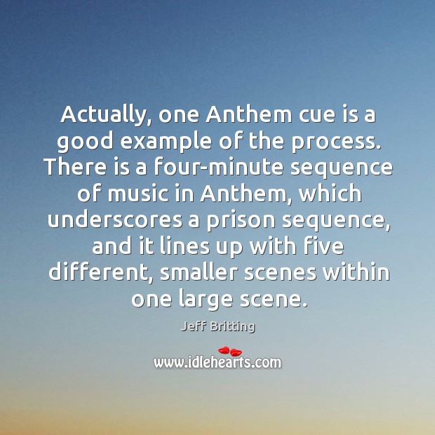 Actually, one Anthem cue is a good example of the process. There Image