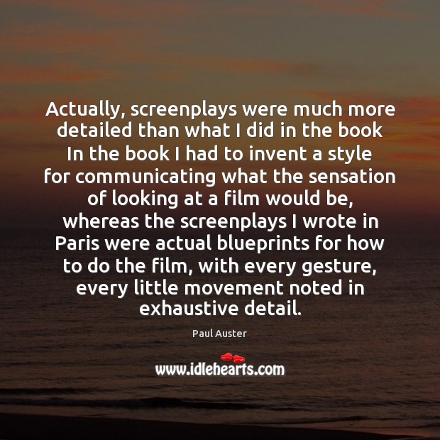 Actually, screenplays were much more detailed than what I did in the Paul Auster Picture Quote