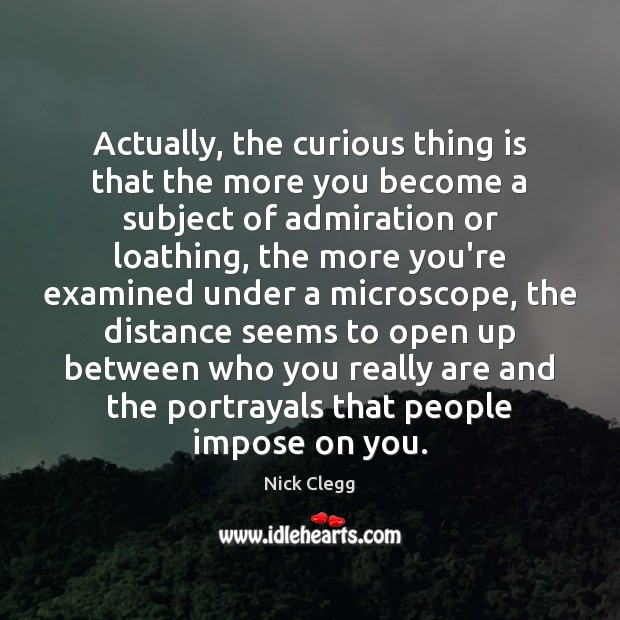 Actually, the curious thing is that the more you become a subject Image