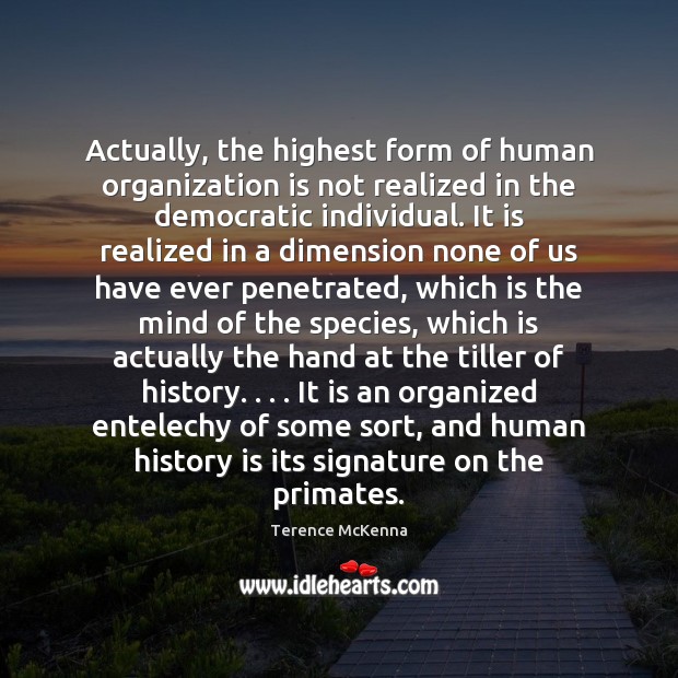 Actually, the highest form of human organization is not realized in the History Quotes Image
