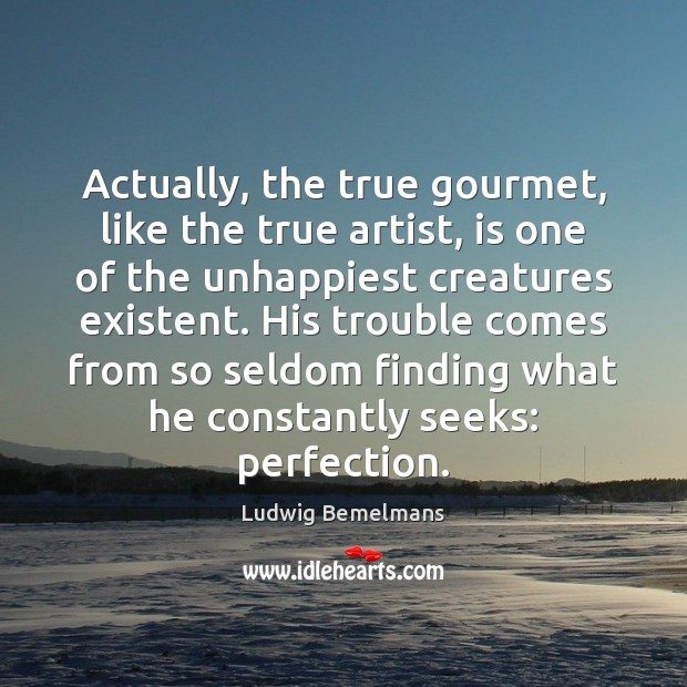 Actually, the true gourmet, like the true artist, is one of the Ludwig Bemelmans Picture Quote