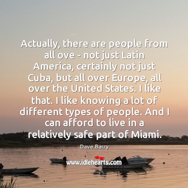 Actually, there are people from all ove – not just Latin America, Dave Barry Picture Quote