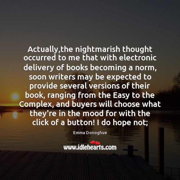 Actually,the nightmarish thought occurred to me that with electronic delivery of Image