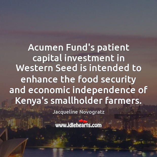 Acumen Fund’s patient capital investment in Western Seed is intended to enhance Investment Quotes Image
