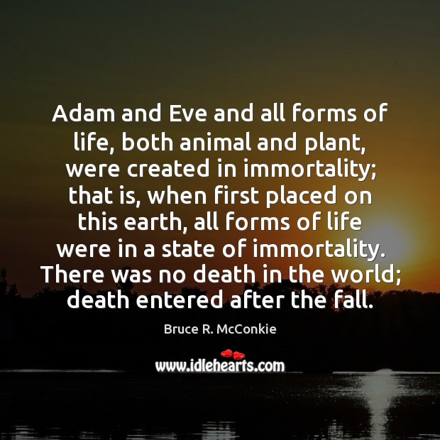 Adam and Eve and all forms of life, both animal and plant, Bruce R. McConkie Picture Quote