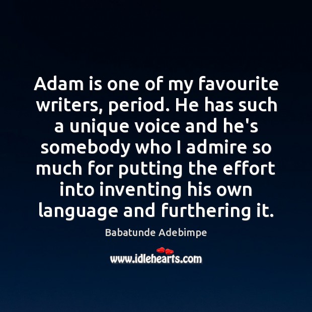 Adam is one of my favourite writers, period. He has such a Babatunde Adebimpe Picture Quote