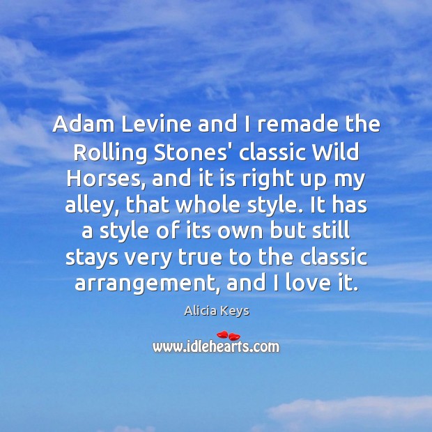 Adam Levine and I remade the Rolling Stones’ classic Wild Horses, and Alicia Keys Picture Quote