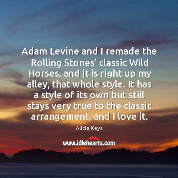 Adam levine and I remade the rolling stones’ classic wild horses Alicia Keys Picture Quote