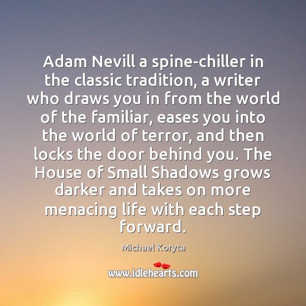 Adam Nevill a spine-chiller in the classic tradition, a writer who draws Michael Koryta Picture Quote